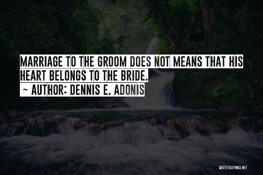 Best Groom Quotes By Dennis E. Adonis