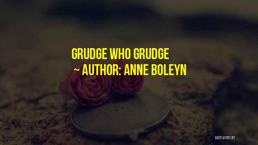 Best Grudge Quotes By Anne Boleyn
