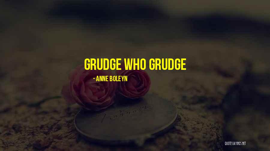 Best Grudge Quotes By Anne Boleyn