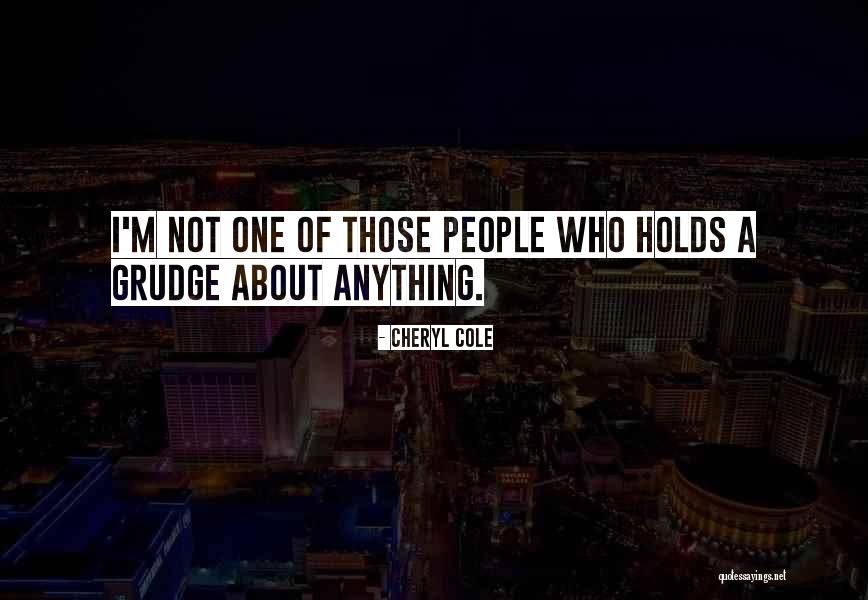 Best Grudge Quotes By Cheryl Cole Best Grudge Quotes By Cheryl Cole