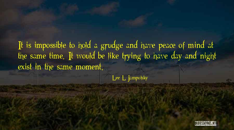 Best Grudge Quotes By Lee L Jampolsky Best Grudge Quotes By Lee L Jampolsky