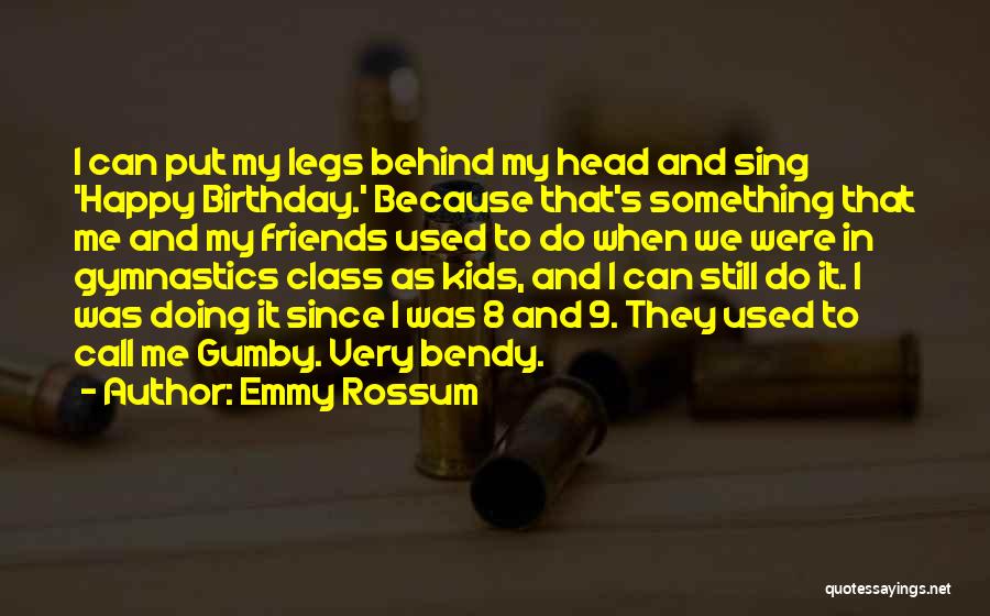 Best Gumby Quotes By Emmy Rossum