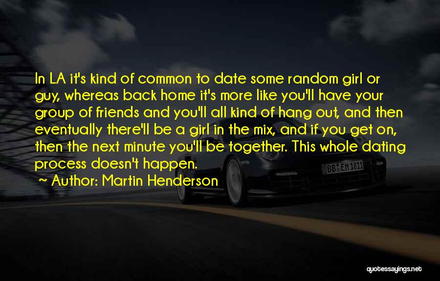 Best Guy And Girl Friends Quotes By Martin Henderson