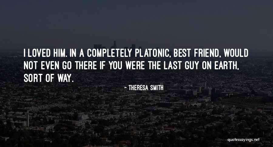 Best Guy Friend Quotes By Theresa Smith