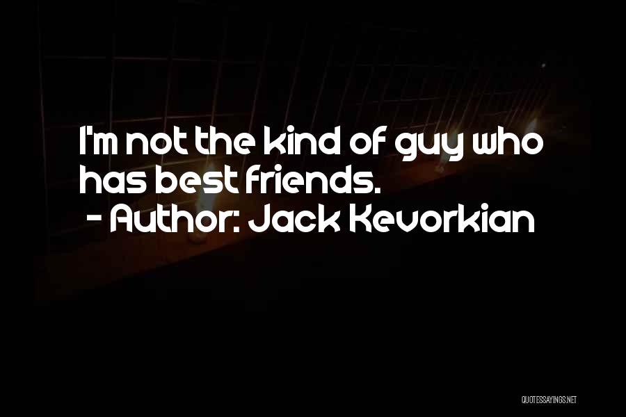 Best Guy Friends Quotes By Jack Kevorkian
