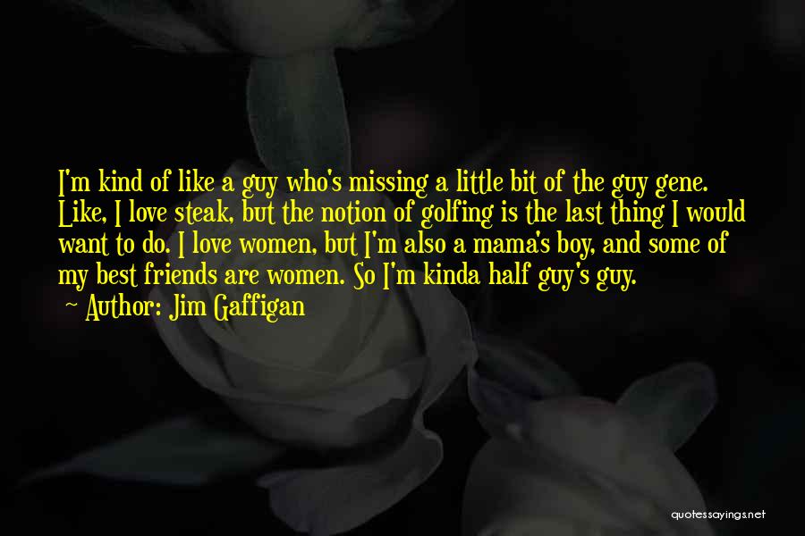 Best Guy Friends Quotes By Jim Gaffigan