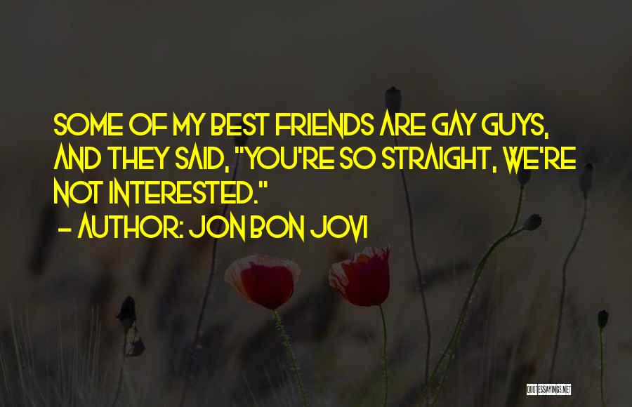 Best Guy Friends Quotes By Jon Bon Jovi