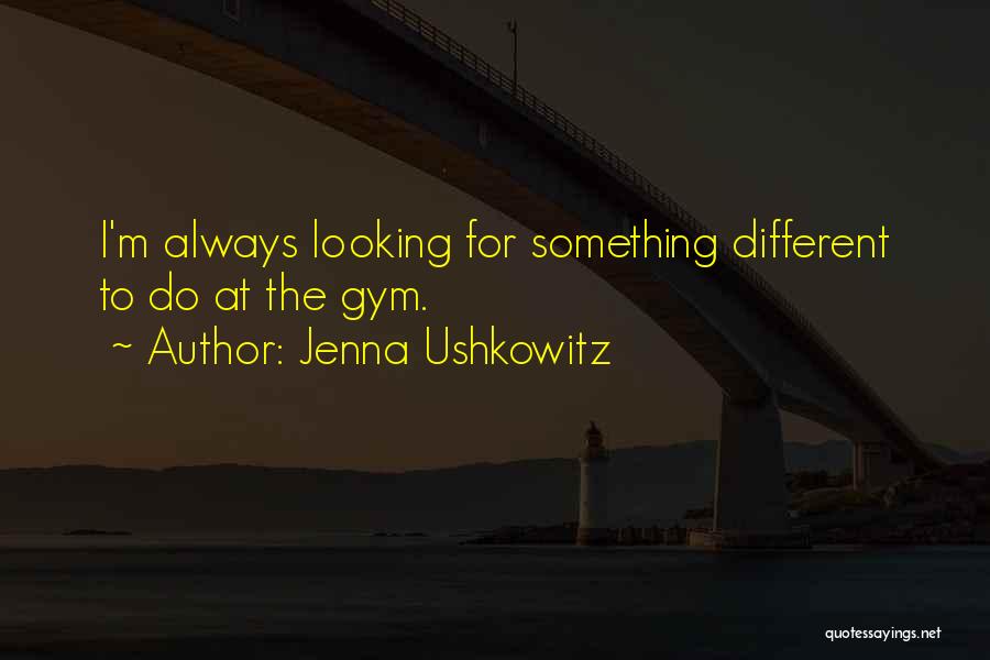 Best Gym Quotes By Jenna Ushkowitz