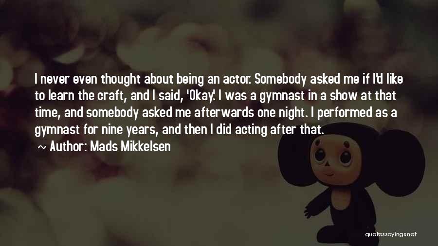 Best Gymnast Quotes By Mads Mikkelsen