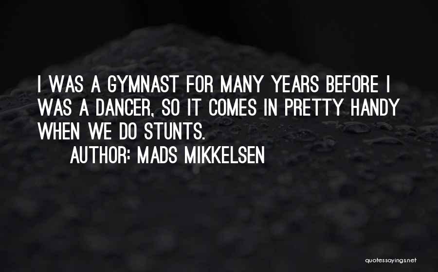Best Gymnast Quotes By Mads Mikkelsen