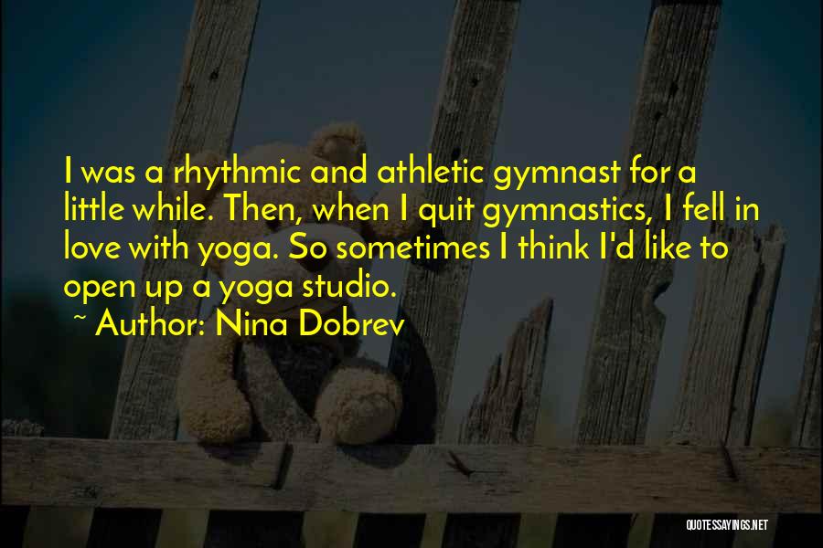 Best Gymnast Quotes By Nina Dobrev