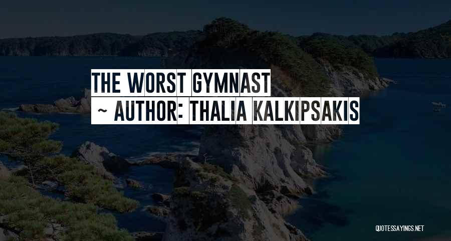 Best Gymnast Quotes By Thalia Kalkipsakis