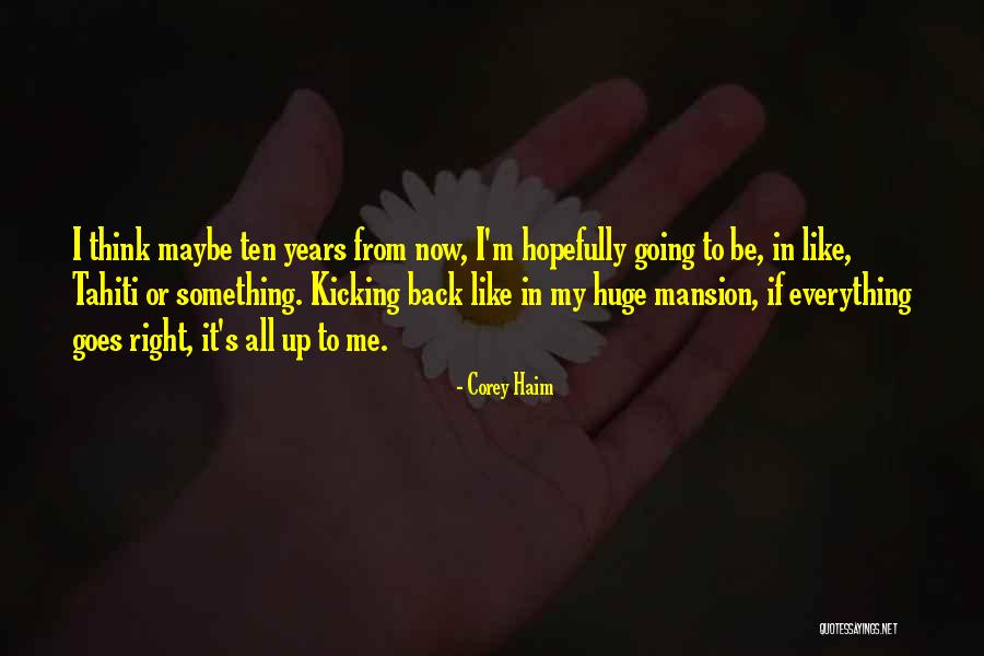 Best Haim Quotes By Corey Haim Best Haim Quotes By Corey Haim