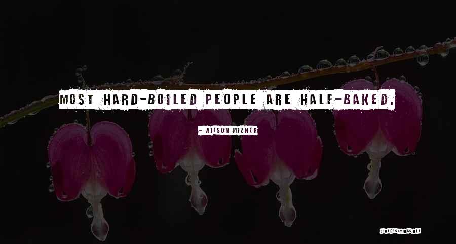 Best Half Baked Quotes By Wilson Mizner