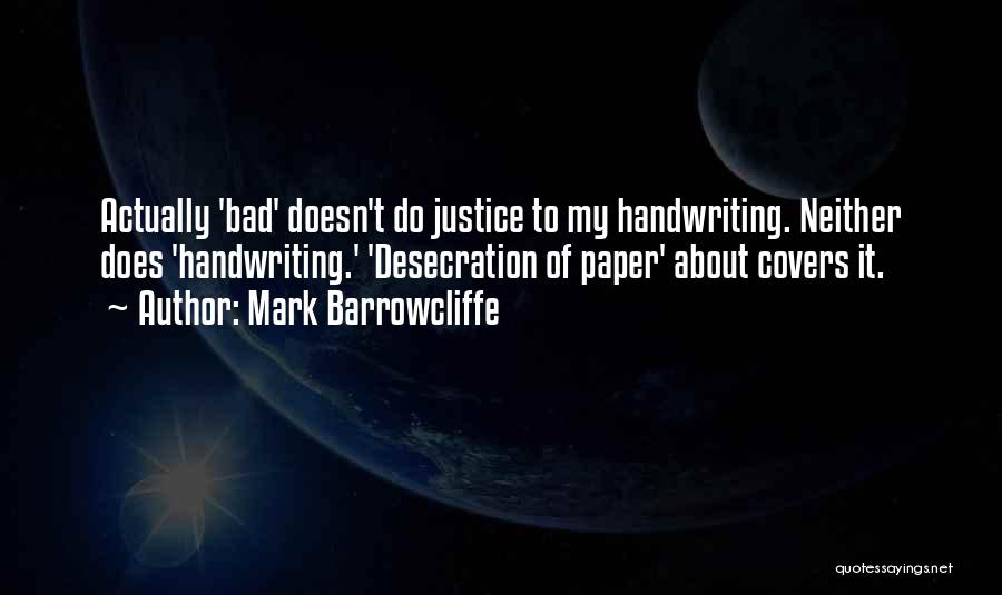 Best Handwriting Quotes By Mark Barrowcliffe