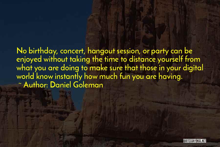 Best Hangout Quotes By Daniel Goleman