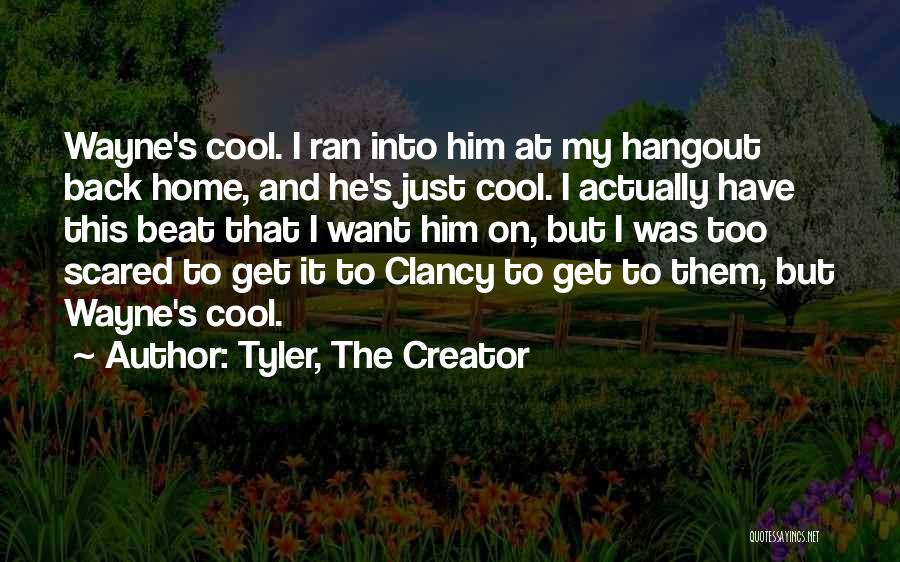 Best Hangout Quotes By Tyler, The Creator