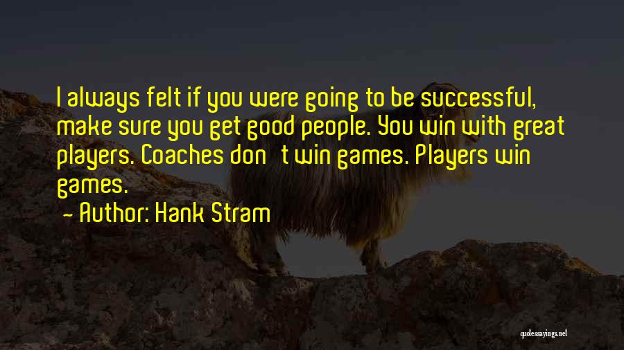 Best Hank Stram Quotes By Hank Stram