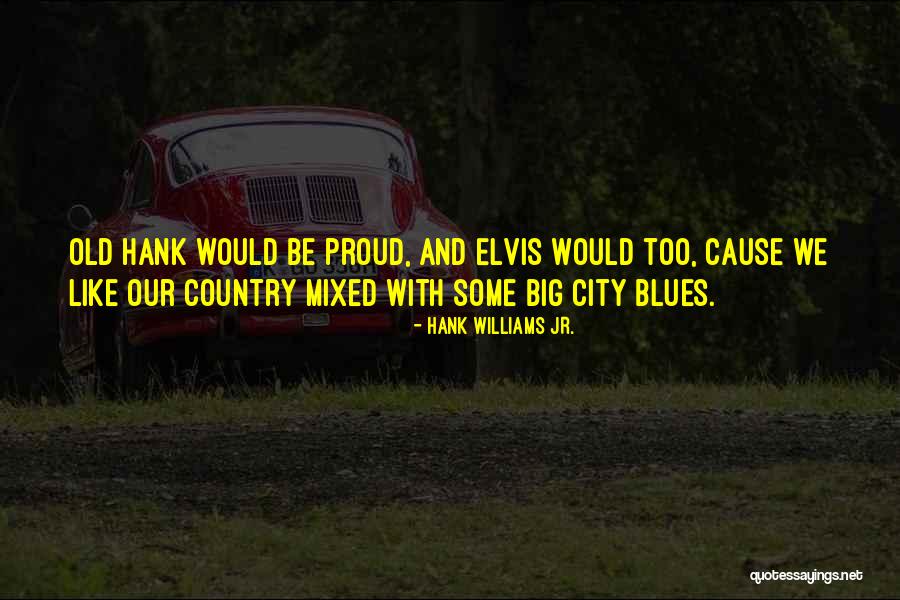 Best Hank Williams Jr Quotes By Hank Williams Jr. Best Hank Williams Jr Quotes By Hank Williams Jr.