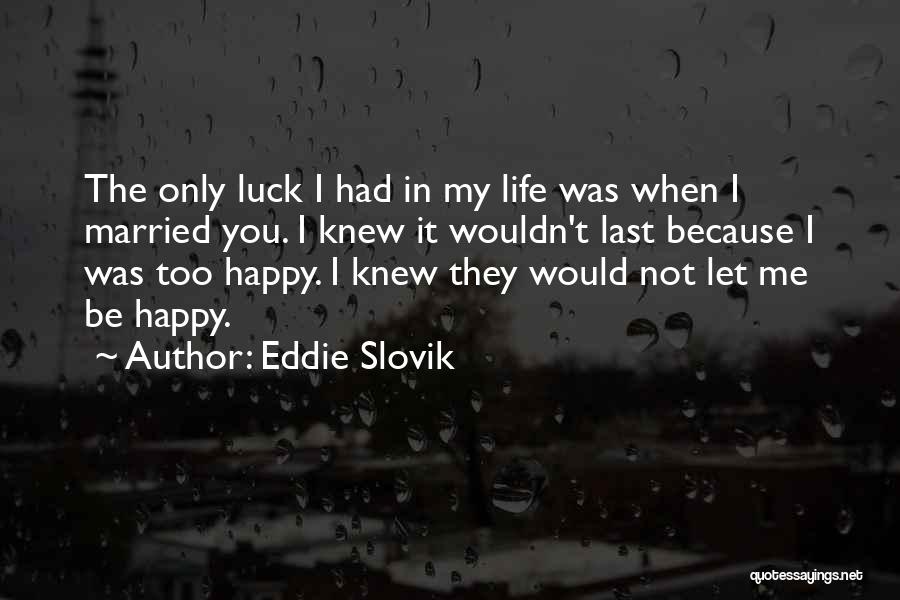 Best Happy Married Life Quotes By Eddie Slovik