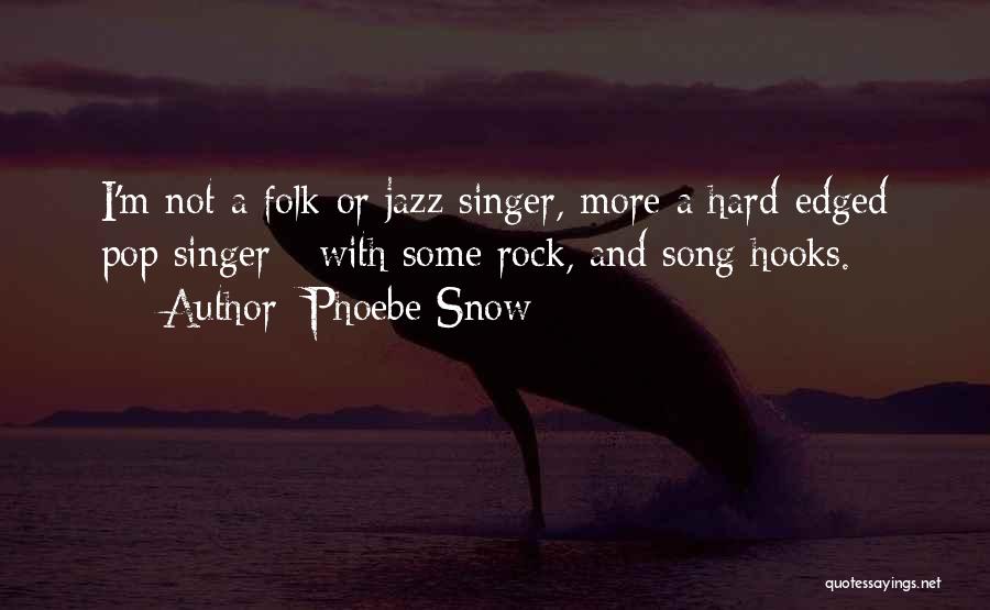 Best Hard Rock Song Quotes By Phoebe Snow