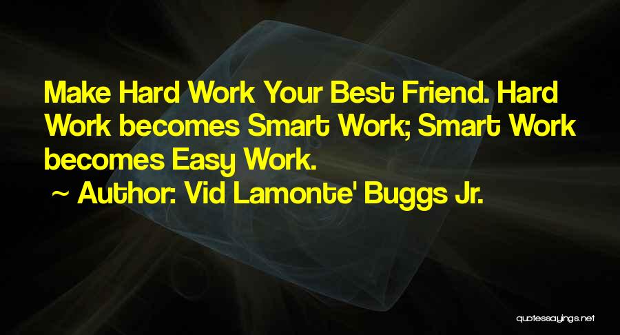 Best Hard Work Motivational Quotes By Vid Lamonte' Buggs Jr.