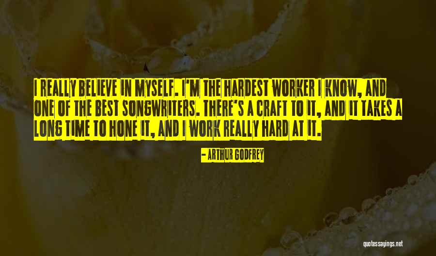 Best Hard Worker Quotes By Arthur Godfrey