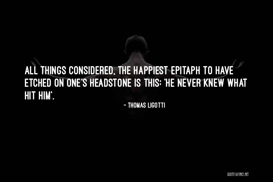 Best Headstone Quotes By Thomas Ligotti Best Headstone Quotes By Thomas Ligotti