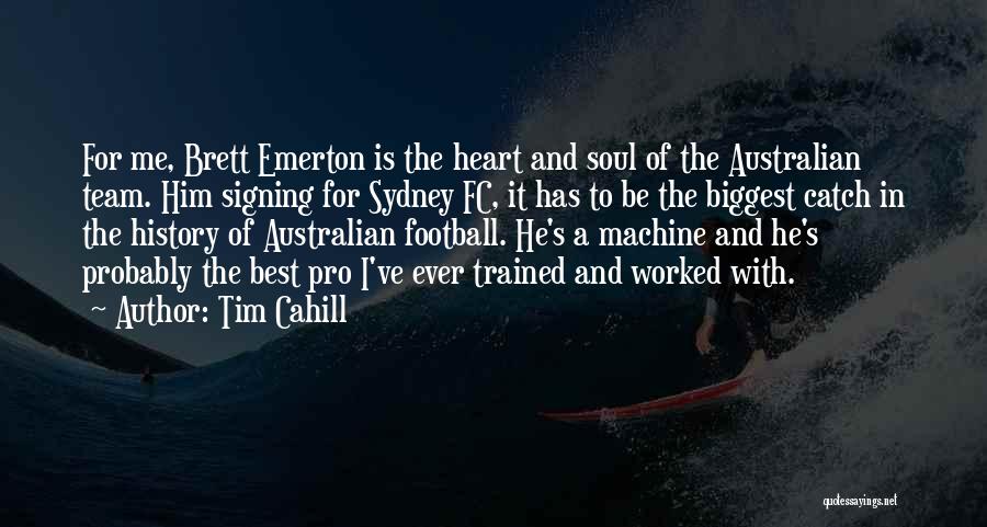 Best Heart And Soul Quotes By Tim Cahill