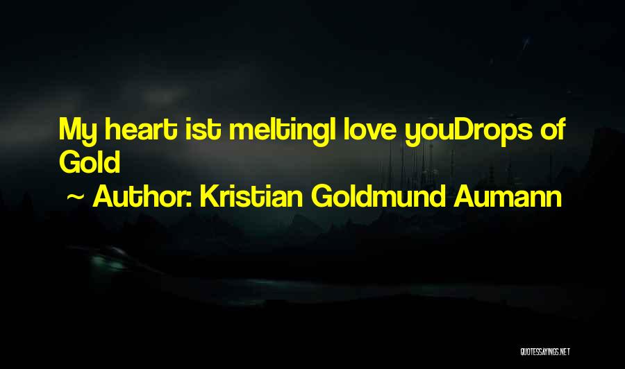 Best Heart Melting Love Quotes By Kristian Goldmund Aumann