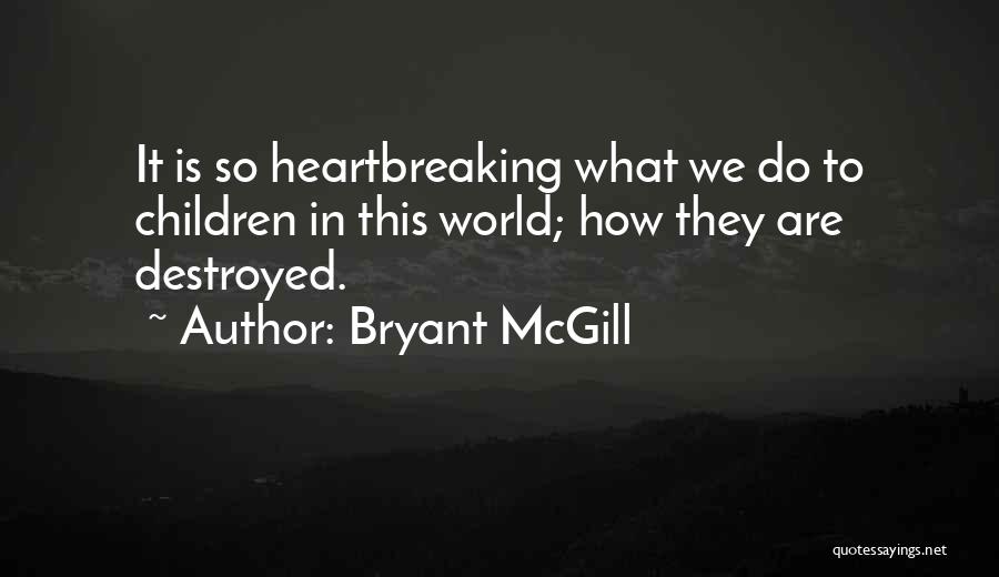 Best Heartbreaking Quotes By Bryant McGill