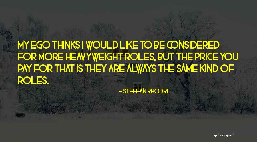 Best Heavyweight Quotes By Steffan Rhodri Best Heavyweight Quotes By Steffan Rhodri