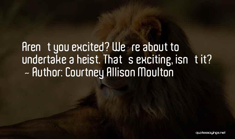 Best Heist Quotes By Courtney Allison Moulton