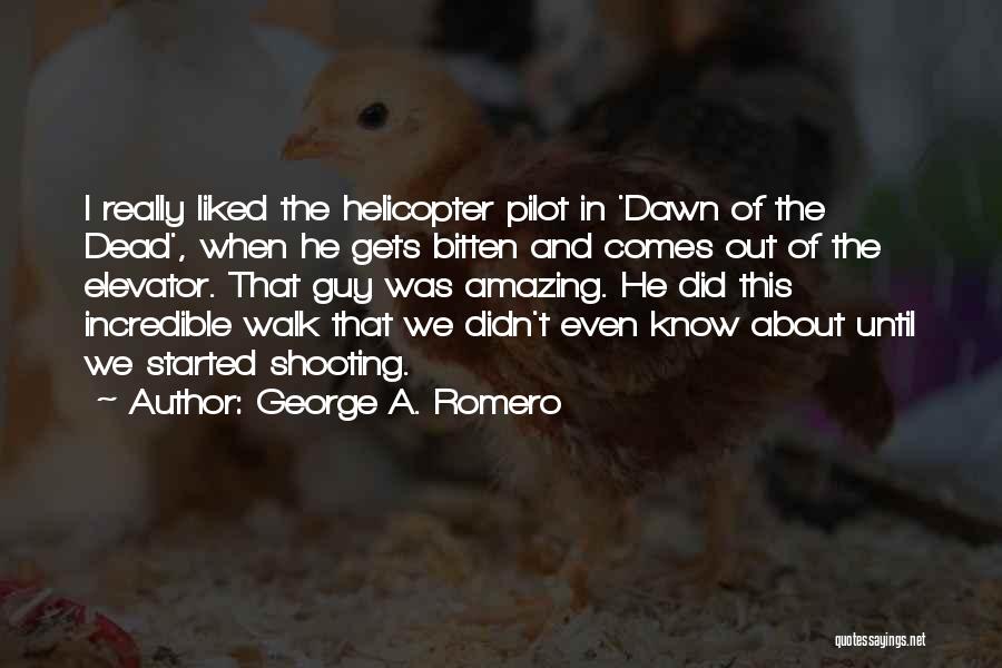 Best Helicopter Pilot Quotes By George A. Romero