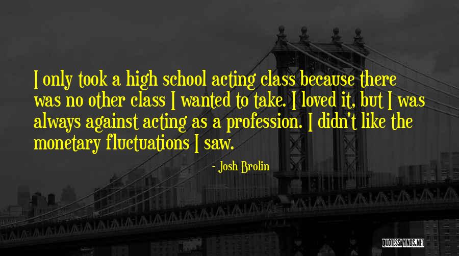 Best High School Class Quotes By Josh Brolin Best High School Class Quotes By Josh Brolin