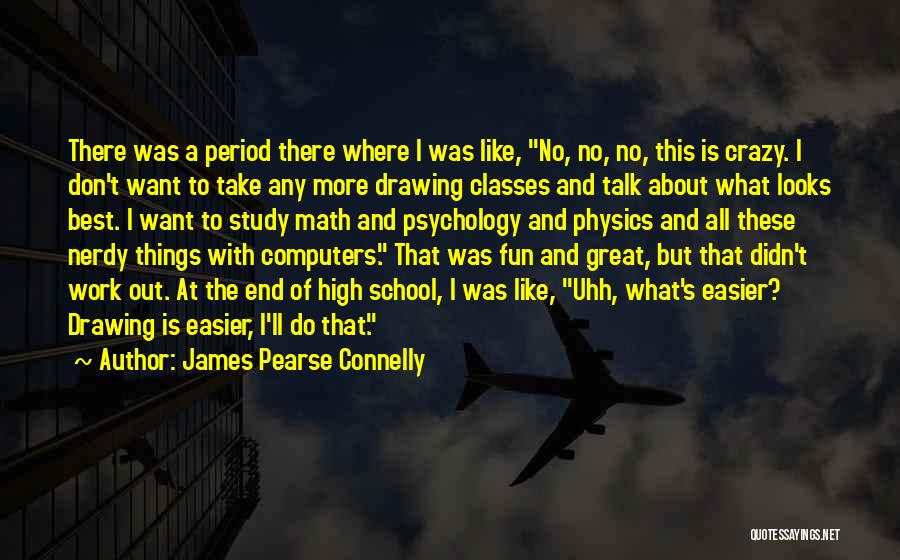 Best High School Quotes By James Pearse Connelly