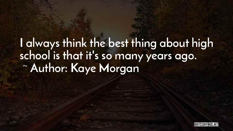Best High School Quotes By Kaye Morgan