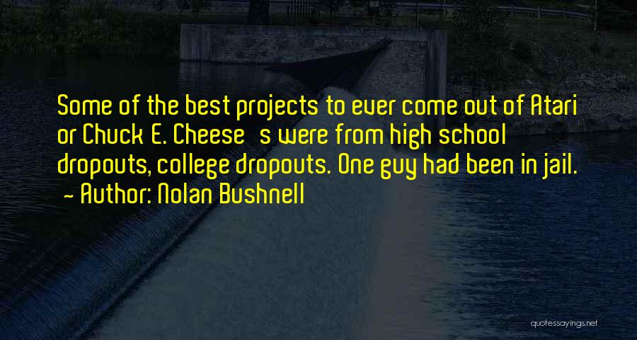 Best High School Quotes By Nolan Bushnell