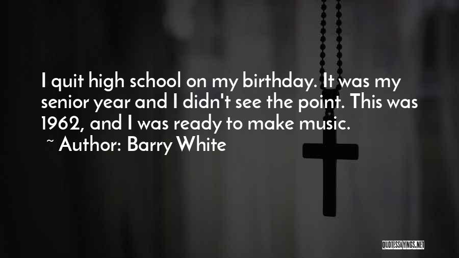 Best High School Senior Quotes By Barry White