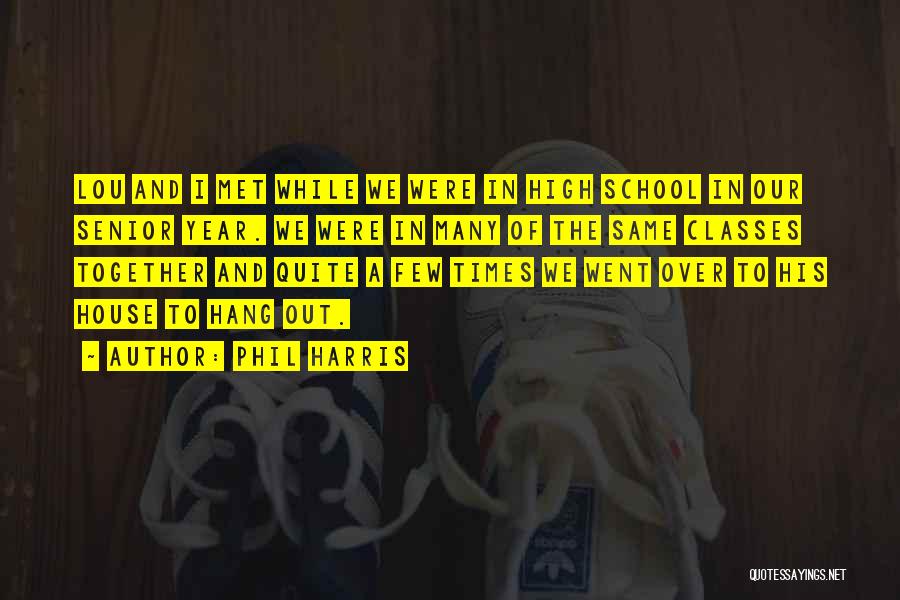 Best High School Senior Quotes By Phil Harris