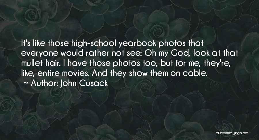 Best High School Yearbook Quotes By John Cusack