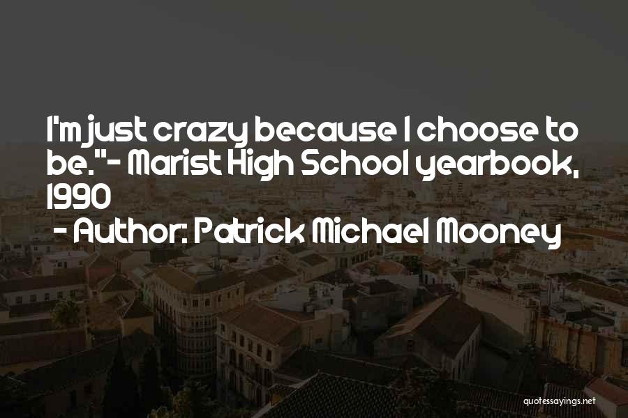 Best High School Yearbook Quotes By Patrick Michael Mooney