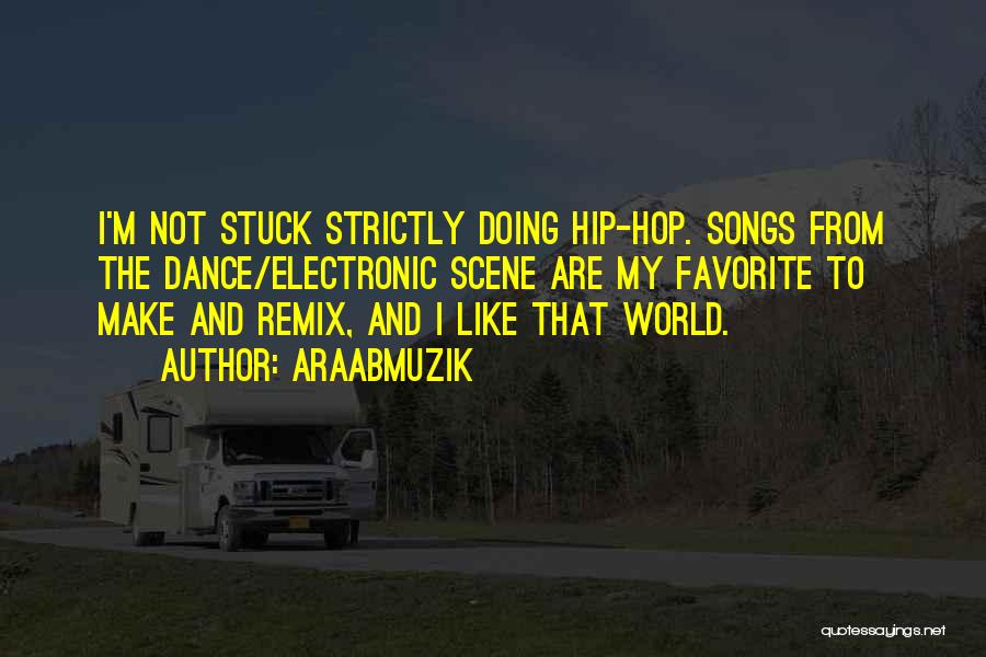 Best Hip Hop Dance Quotes By AraabMuzik