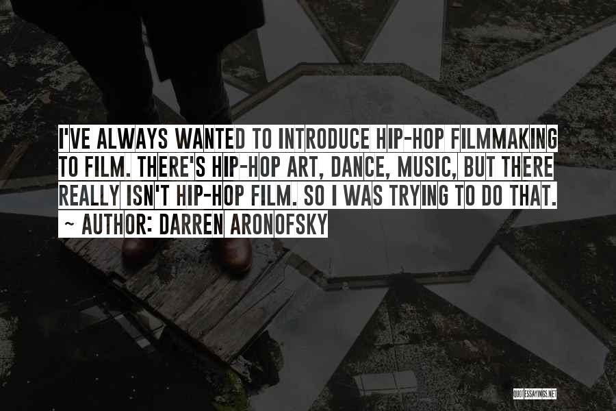 Best Hip Hop Dance Quotes By Darren Aronofsky