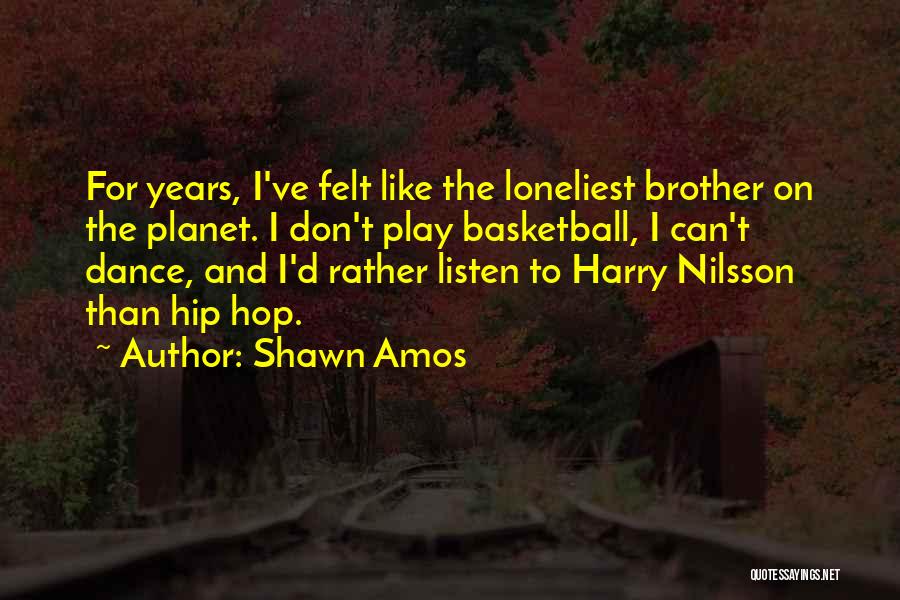 Best Hip Hop Dance Quotes By Shawn Amos