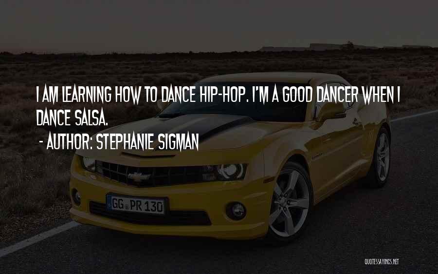 Best Hip Hop Dance Quotes By Stephanie Sigman