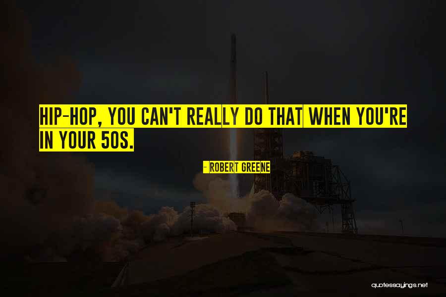 Best Hip Hop Quotes By Robert Greene Best Hip Hop Quotes By Robert Greene