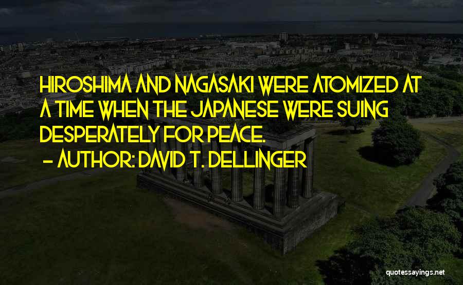Best Hiroshima Quotes By David T. Dellinger