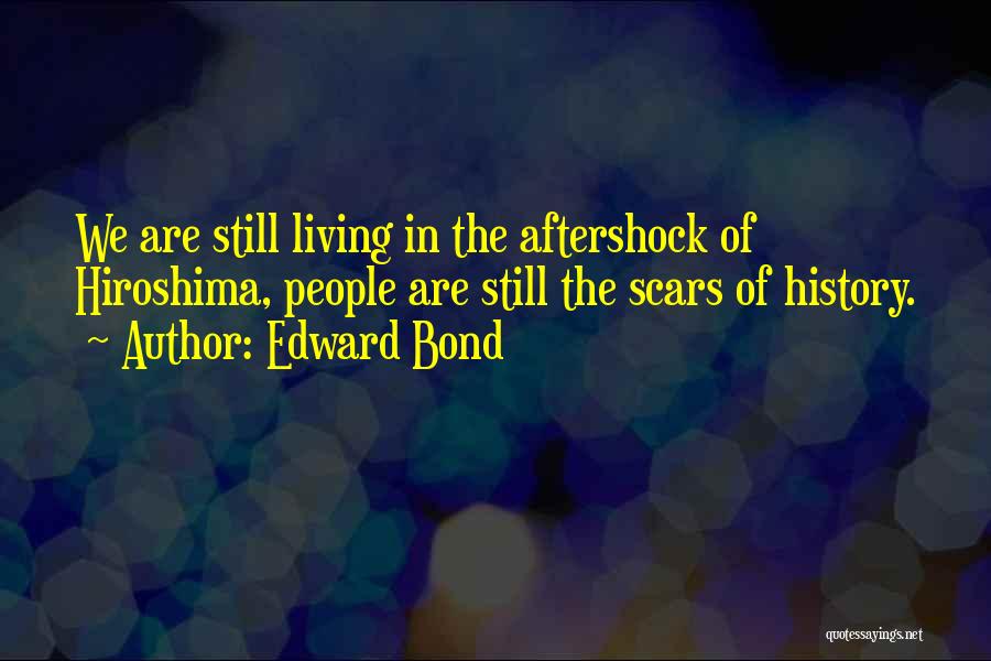 Best Hiroshima Quotes By Edward Bond