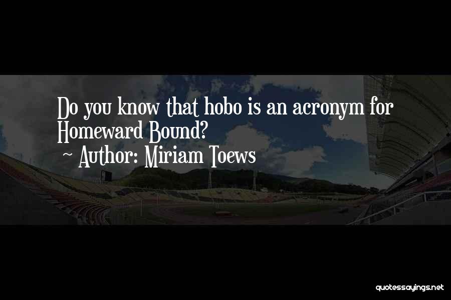 Best Hobo Quotes By Miriam Toews